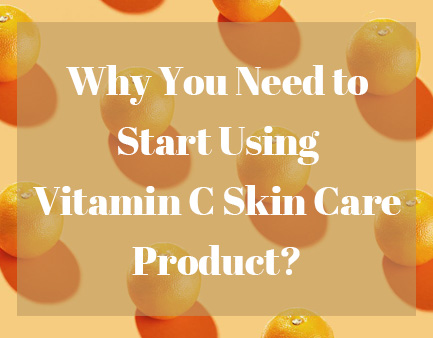 Pourquoi vous Besoin de commencer à utiliser des soins de la peau de la vitamine C Produit? 